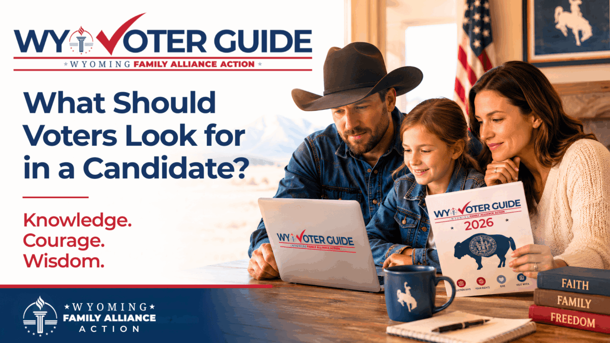 What Should Voters Look for in a Candidate? Wyo Voter Guide from Wyoming Family Alliance Action